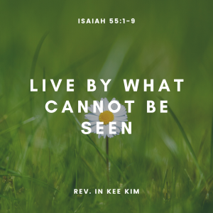 Live By What Cannot Be Seen