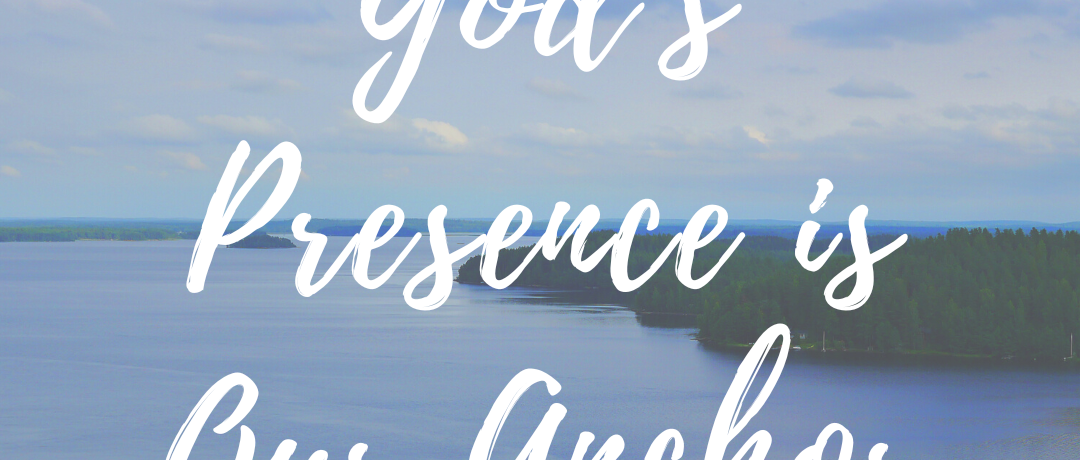 God’s Presence is Our Anchor