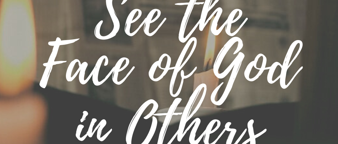 See the Face of God in Others